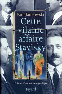 Cette vilaine affaire Stavisky. Histoire d'un scandale politique