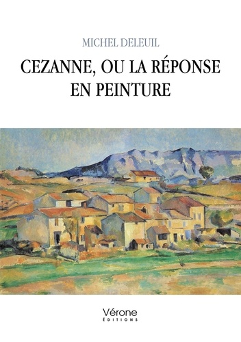 Michel Deleuil - Cezanne, ou la réponse en peinture.