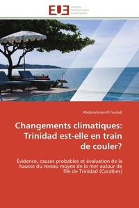Abderrahman El Fouladi - Changements climatiques : Trinidad est-elle en train de couler ? - Evidence, causes probables et évaluation de la hausse du niveau moyen de la mer autour de l'île de Trinidad (Caraïbes).