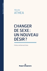 Nicole Athéa - Changer de sexe : un nouveau désir ?.