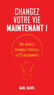 Changez votre vie maintenant !