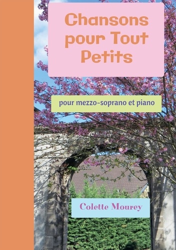 Colette Mourey - Chansons pour tout petits - Pour mezzo-soprano et piano.