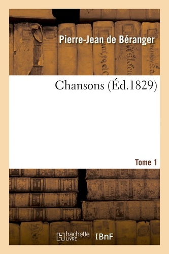 Pierre-Jean de Béranger - Chansons. Tome 1.