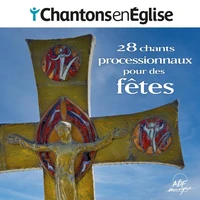 Chantons en Eglise : 28 chants processionnaux pour les fêtes