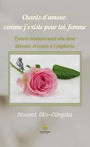 Chants d’amour, comme j’existe pour toi, femme