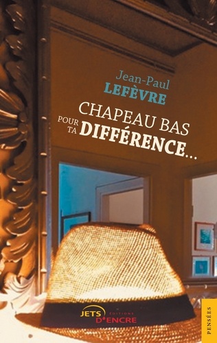 Jean-Paul Lefèvre - Chapeau bas pour ta différence.