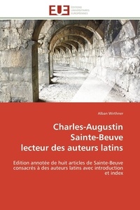 Alban Wirthner - Charles-Augustin Sainte-Beuve lecteur des auteurs latins.