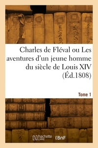 D. b. E. - Charles de Fléval ou Les aventures d'un jeune homme du siècle de Louis XIV. Tome 1.