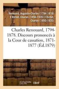 Augustin-Charles Renouard - Charles Renouard, 1794-1878. Discours prononcés à la Cour de cassation, 1871-1877.