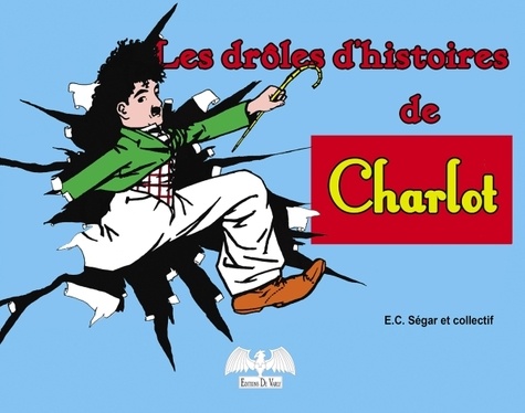 Elzie Crisler Segar - Charlot  : Les drôles d'histoires de Charlot.
