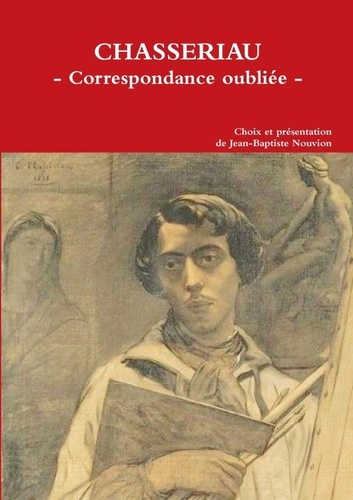 Théodore Chassériau - Chassériau - Correspondance oubliée.