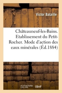  Hachette BNF - Châteauneuf-les-Bains. Etablissement du Petit-Rocher. Du Mode d'action des eaux minérales.