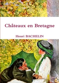 Henri Bachelin - Châteaux en Bretagne.