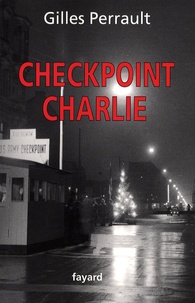 Gilles Perrault - Checkpoint Charlie.