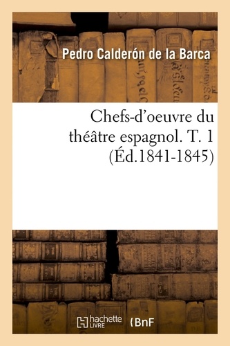 Chefs-d'oeuvre du théâtre espagnol. T. 1 (Éd.1841-1845)