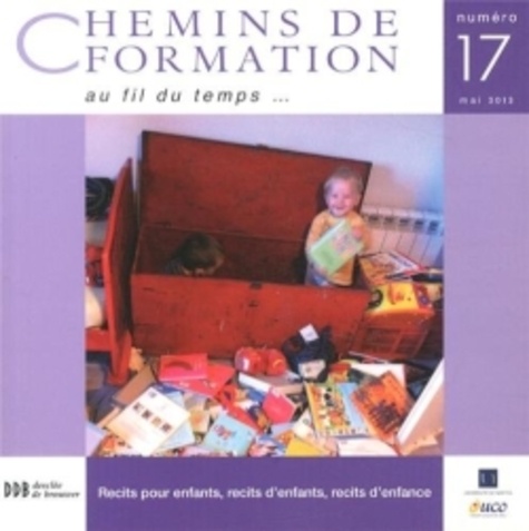 Renaud Hétier - Chemins de formation N° 17, Mai 2013 : Récits pour enfants, récits d'enfants, récits d'enfance.