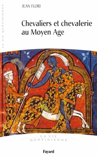 Jean Flori - Chevaliers et chevalerie au Moyen Age.