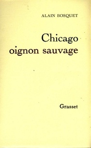 Alain Bosquet - Chicago, oignon sauvage.