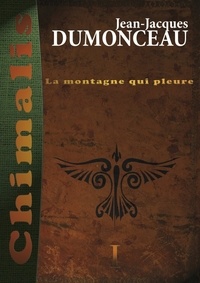 Jean-Jacques Dumonceau - Chimalis Tome 1 : La montagne qui pleure.