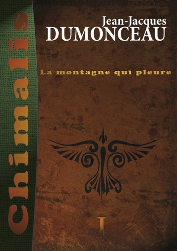 Jean-Jacques Dumonceau - Chimalis Tome 1 : La montagne qui pleure.