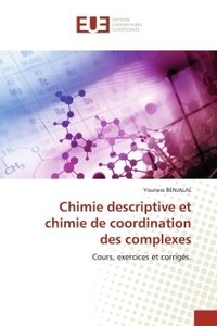 Youness Benjalal - Chimie descriptive et chimie de coordination des complexes - Cours, exercices et corrigés..