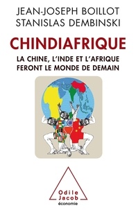 Jean-Joseph Boillot et Stanislas Dembinski - Chindiafrique - La Chine, l'Inde et l'Afrique feront le monde de demain.