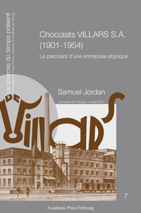 Samuel Jordan - Chocolats VILLARS S.A. (1901-1954) - Le parcours d'une entreprise atypique.