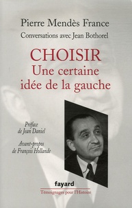Pierre Mendès France - Choisir - Conversations avec Jean Bothorel.