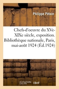Philippe Pétain - Choix de chefs-d'oeuvre du XVe-XIXe siècle, exposition - Bibliothèque nationale, Paris, 19 mai-1er août 1924.