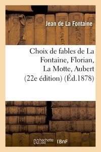 Antoine Houdar de La Motte et Jean-Pierre Claris de Florian - Choix de fables de La Fontaine, Florian, La Motte, Aubert, etc..