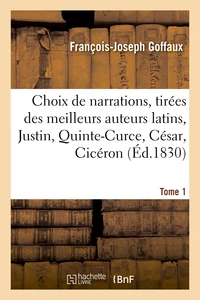 Choix de narrations, tirées des meilleurs auteurs latins, Justin, Quinte-Curce, César Tome 1