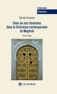 Choix de voix féminines dans la littérature contemporaine du Maghreb