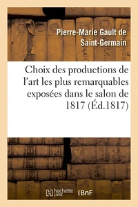 Choix des productions de l'art les plus remarquables exposées dans le salon de 1817