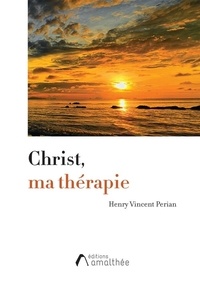 Henry Vincent Perian - Christ, ma thérapie.