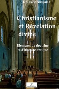 Isaac Nizigama - Christianisme et Révélation divine - Eléments de doctrine et d'histoire antique.