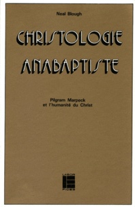 Neal Blough - Christologie anabaptiste - Pilgram Marpeck et l'humanité du Christ.