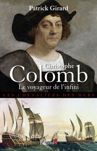 Patrick Girard - Christophe Colomb, le voyageur de l'infini.