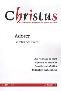 Jean Arènes et René-Claude Baud - Christus N° 227, Juillet 2010 : Adorer - Le refus des idoles.