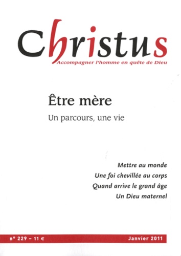 Christophe Dufour et Philippe d' Iribarne - Christus N° 229, Janvier 2011 : Etre mère - Un parcours, une vie.