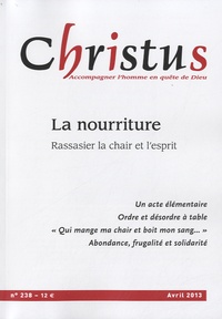 Rémi de Maindreville - Christus N° 238, Avril 2013 : La nourriture - Rassasier la chair et l'esprit.