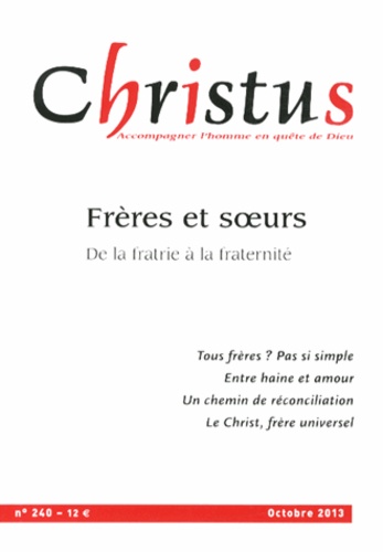 Yves Roullière - Christus N° 240, Octobre 2013 : Frères et soeurs - De la fratrie à la fraternité.