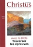Thierry Anne - Christus N° 278, mai 2023 : Avec la Bible, traverser les épreuves.