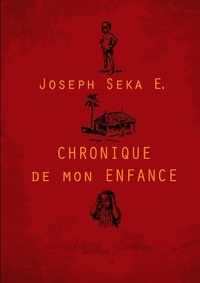 Joseph Seka-E - Chronique de mon enfance.