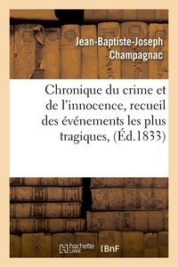 Jean-Baptiste-Joseph Champagnac - Chronique du crime et de l'innocence, recueil des événements les plus tragiques, (Éd.1833).