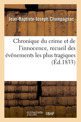Jean-Baptiste-Joseph Champagnac - Chronique du crime et de l'innocence. Tome 2.