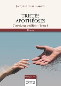 Jacques-Henri Barjavel - Chroniques oubliées Tome 1 : Tristes apothéoses.