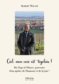 Albert Nouati - Ciel, mon curé est togolais ! - Du Togo à l'Alsace, parcours d'un apôtre de l'humour et de la joie !.