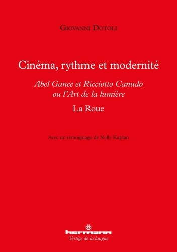 Giovanni Dotoli - Cinéma, rythme et modernité - Abel Gance et Ricciotto Canudo ou l'Art de la lumière : La Roue.