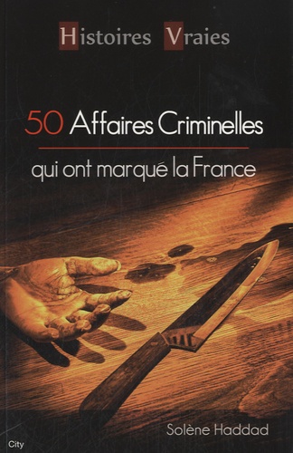 Cinquante affaires criminelles qui ont marqué la France
