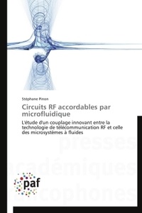 Stéphane Pinon - Circuits RF accordables par microfluidique - L'étude d'un couplage innovant entre la technologie de télécommunication RF et celle des microsystèmes à fluides.